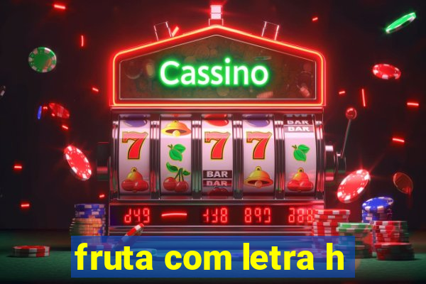 fruta com letra h